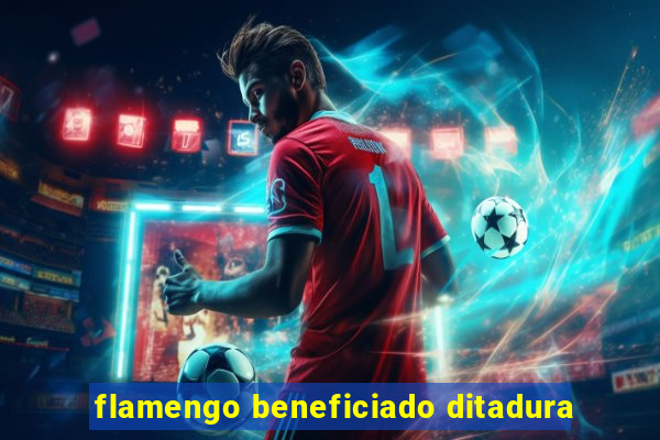 flamengo beneficiado ditadura